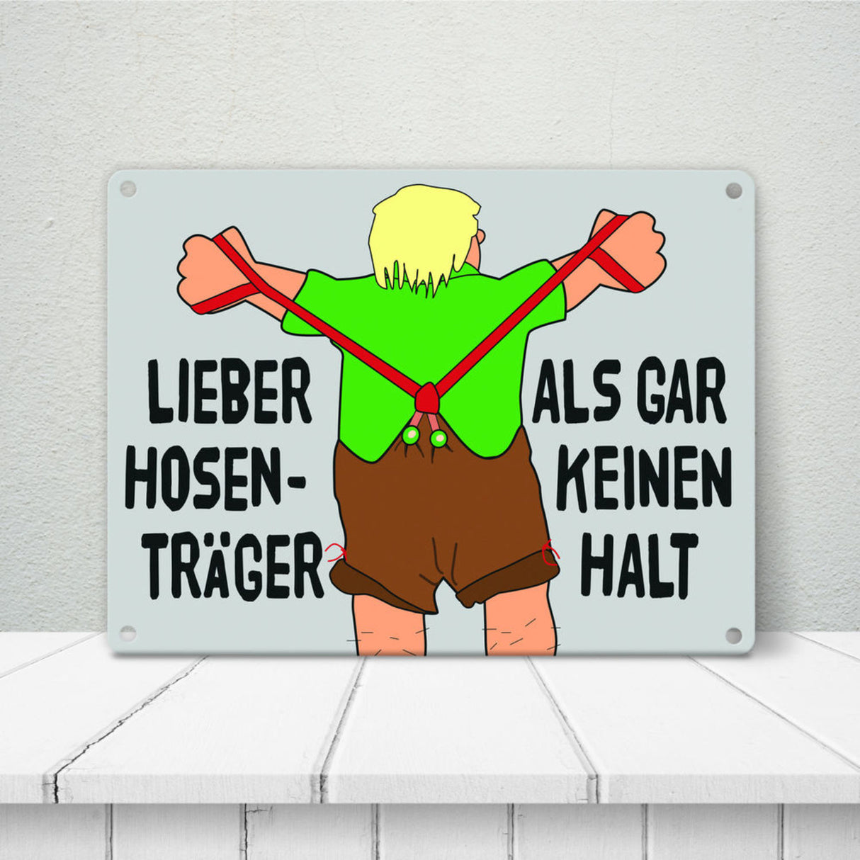 Lieber Hosenträger als gar keinen Halt Metallschild