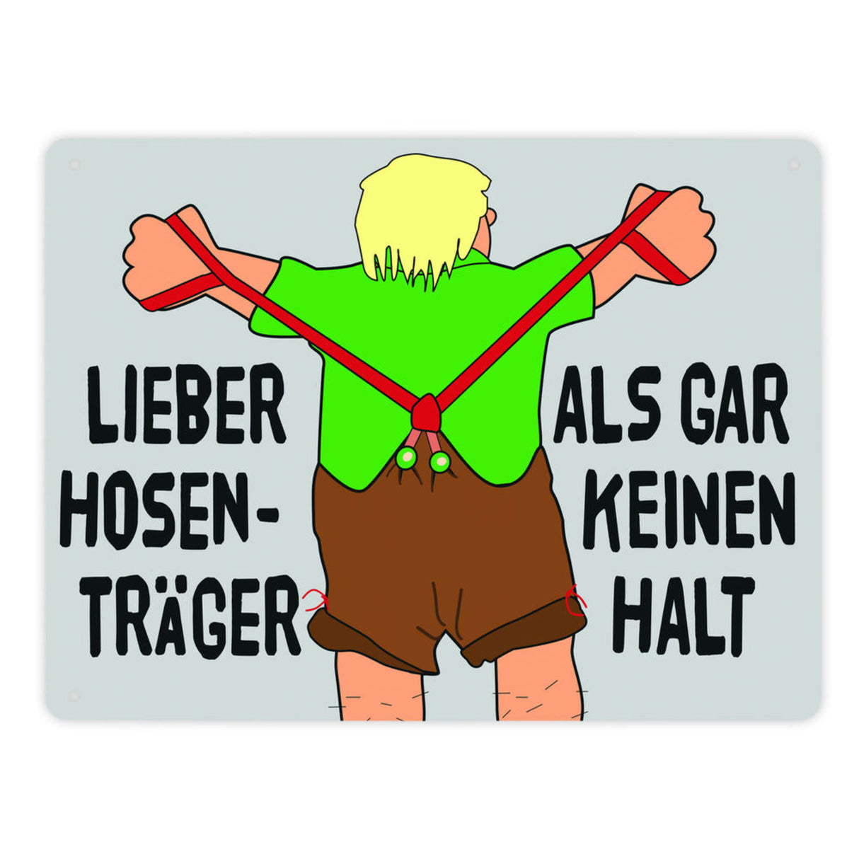 Lieber Hosenträger als gar keinen Halt Metallschild