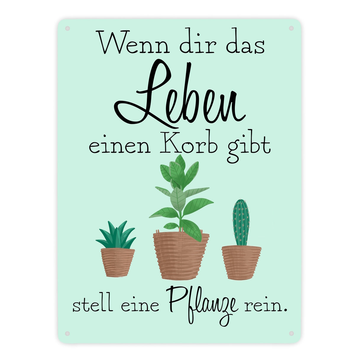 Wenn dir das Leben eine Korb gibt stell eine Pflanze rein Metallschild