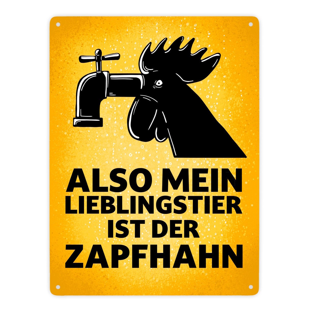 Also mein Lieblingstier ist der Zapfhahn Metallschild