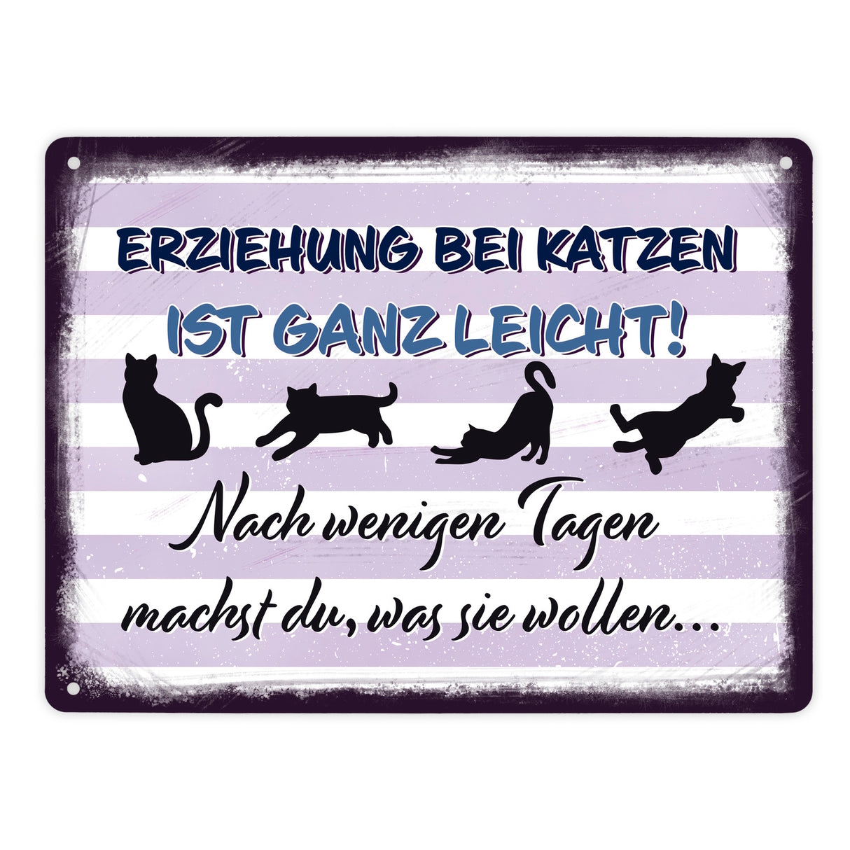 Erziehung bei Katzen ist ganz leicht… Metallschild für Katzenliebhaber