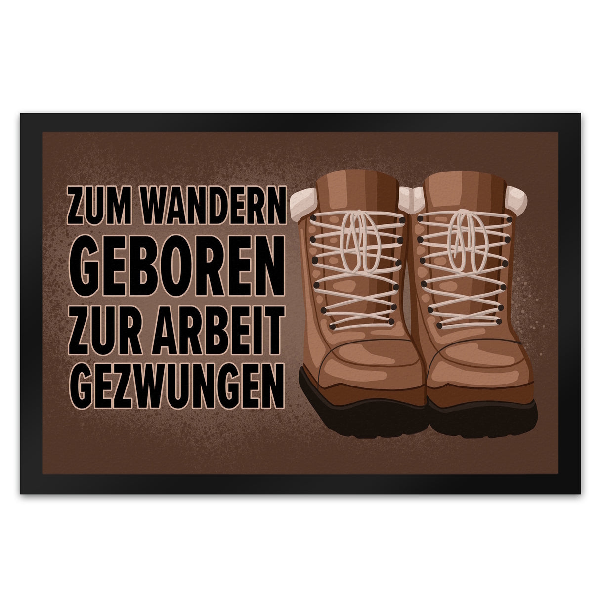 Zum Wandern geboren zur Arbeit gezwungen Fußmatte