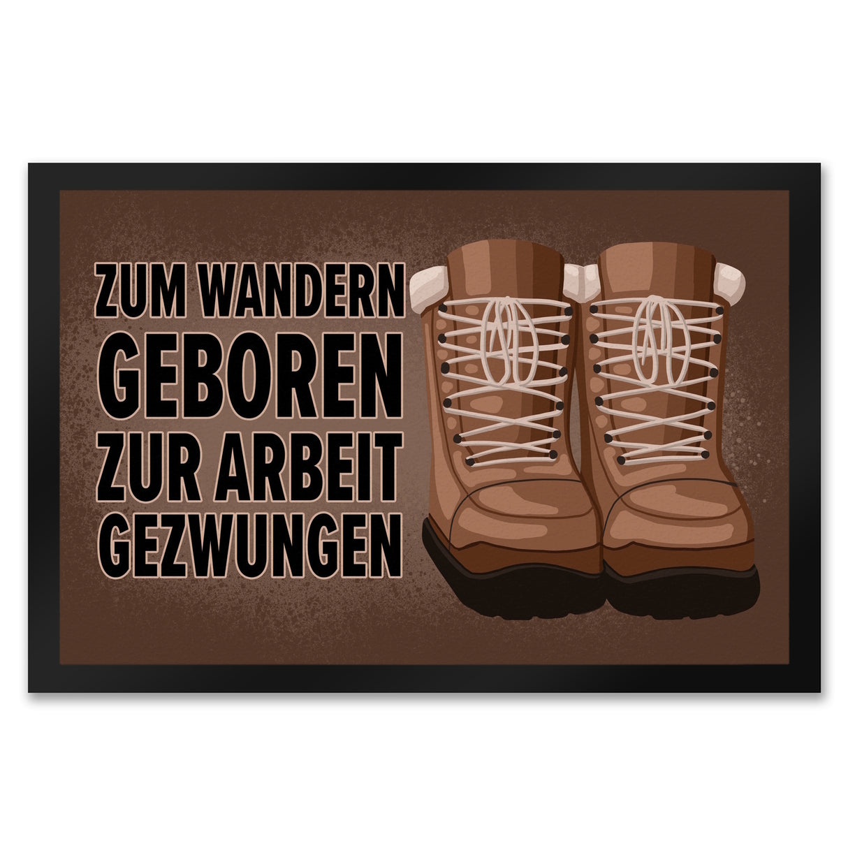 Zum Wandern geboren zur Arbeit gezwungen Fußmatte