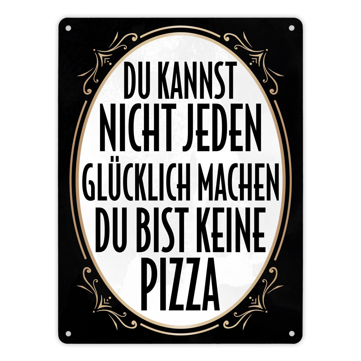 Du kannst nicht jeden glücklich machen du bist keine Pizza Metallschild