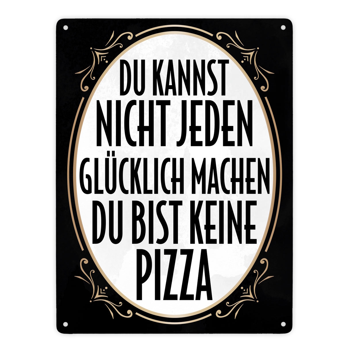 Du kannst nicht jeden glücklich machen du bist keine Pizza Metallschild