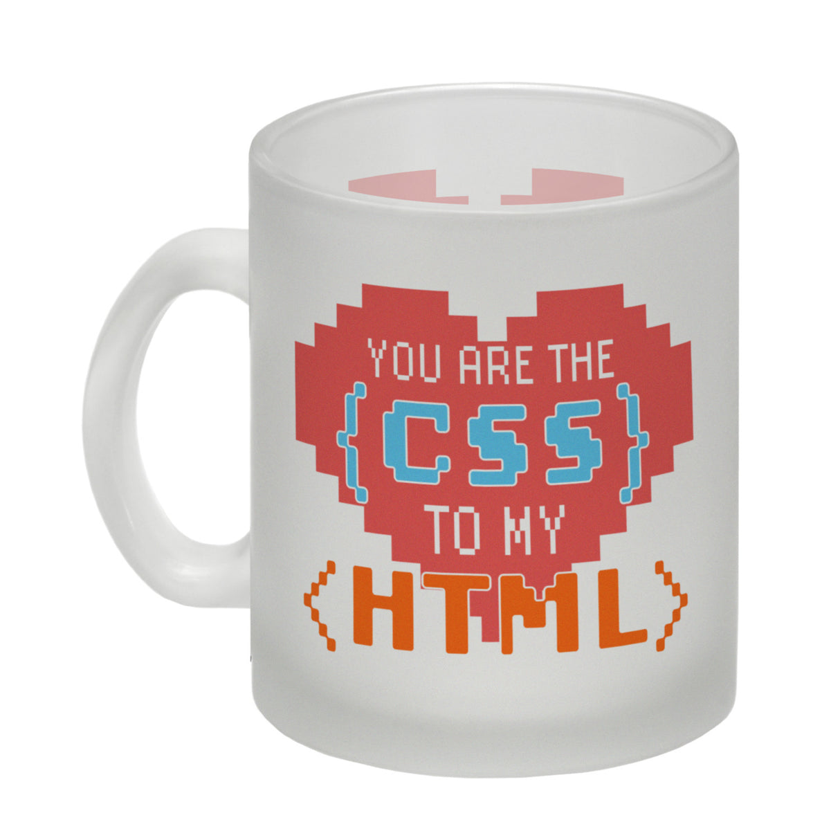 You are the CSS to my HTML Kaffeebecher für Webentwickler
