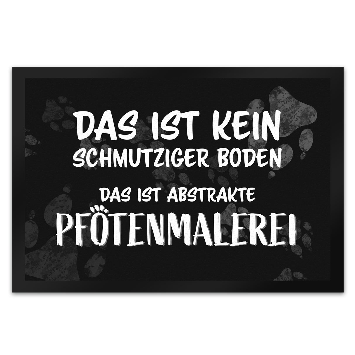 Kein Schmutz, sondern Pfotenmalerei Hunde Fußmatte mit Schrift