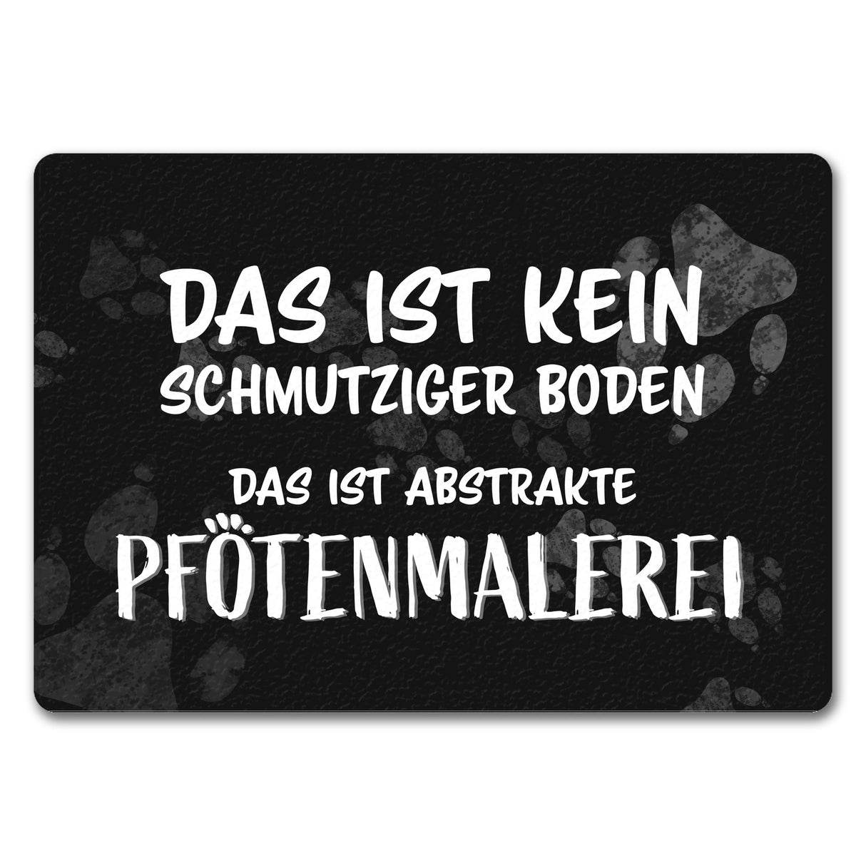 Kein Schmutz, sondern Pfotenmalerei Hunde Fußmatte mit Schrift