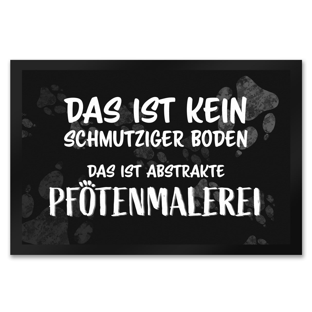 Kein Schmutz, sondern Pfotenmalerei Hunde Fußmatte mit Schrift