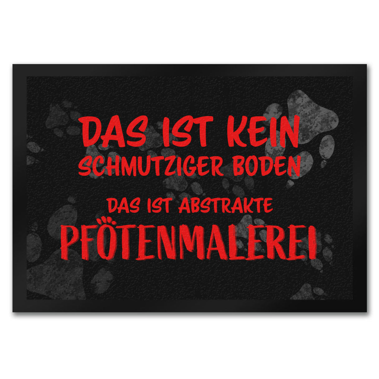 Kein Schmutz, sondern Pfotenmalerei Hunde Fußmatte mit Schrift