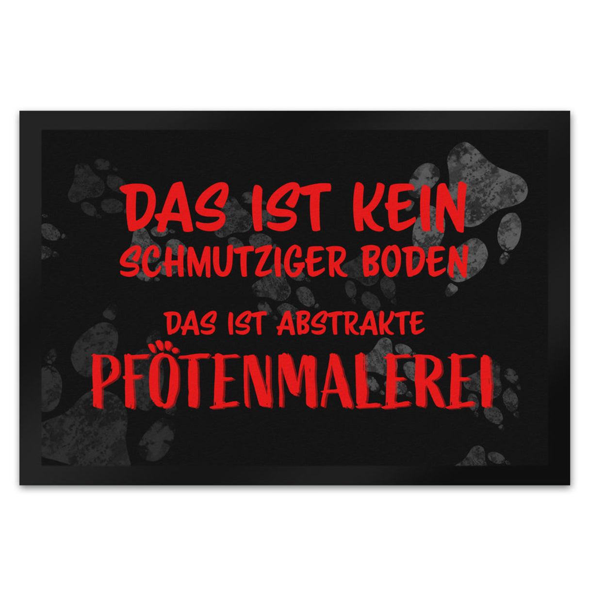 Kein Schmutz, sondern Pfotenmalerei Hunde Fußmatte mit Schrift