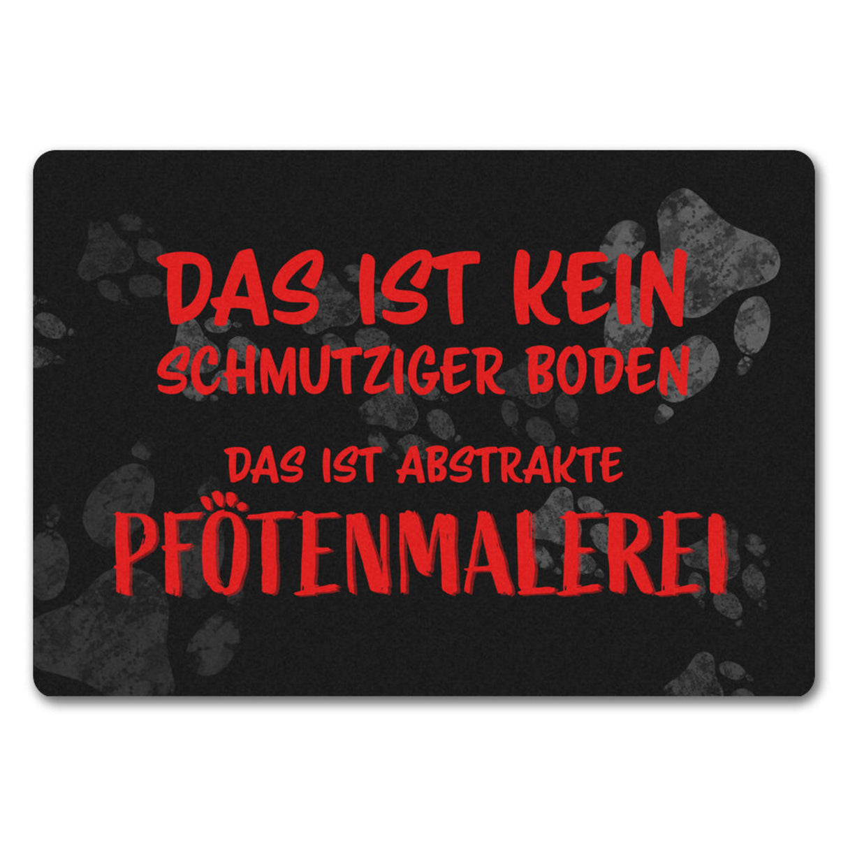 Kein Schmutz, sondern Pfotenmalerei Hunde Fußmatte mit Schrift