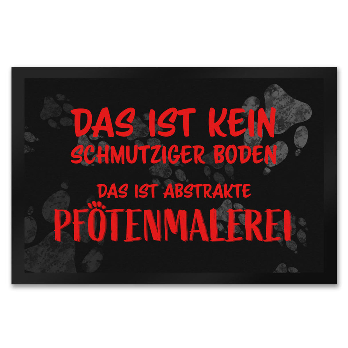 Kein Schmutz, sondern Pfotenmalerei Hunde Fußmatte mit Schrift