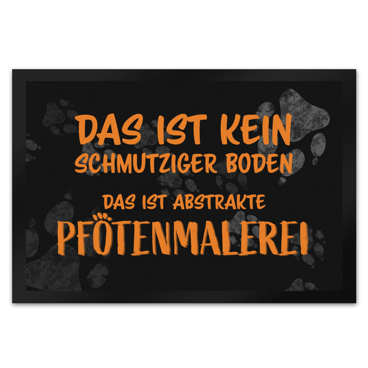 Kein Schmutz, sondern Pfotenmalerei Hunde Fußmatte mit Schrift
