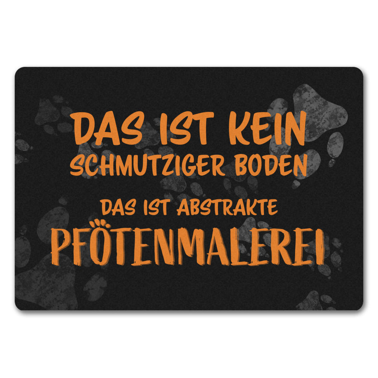 Kein Schmutz, sondern Pfotenmalerei Hunde Fußmatte mit Schrift