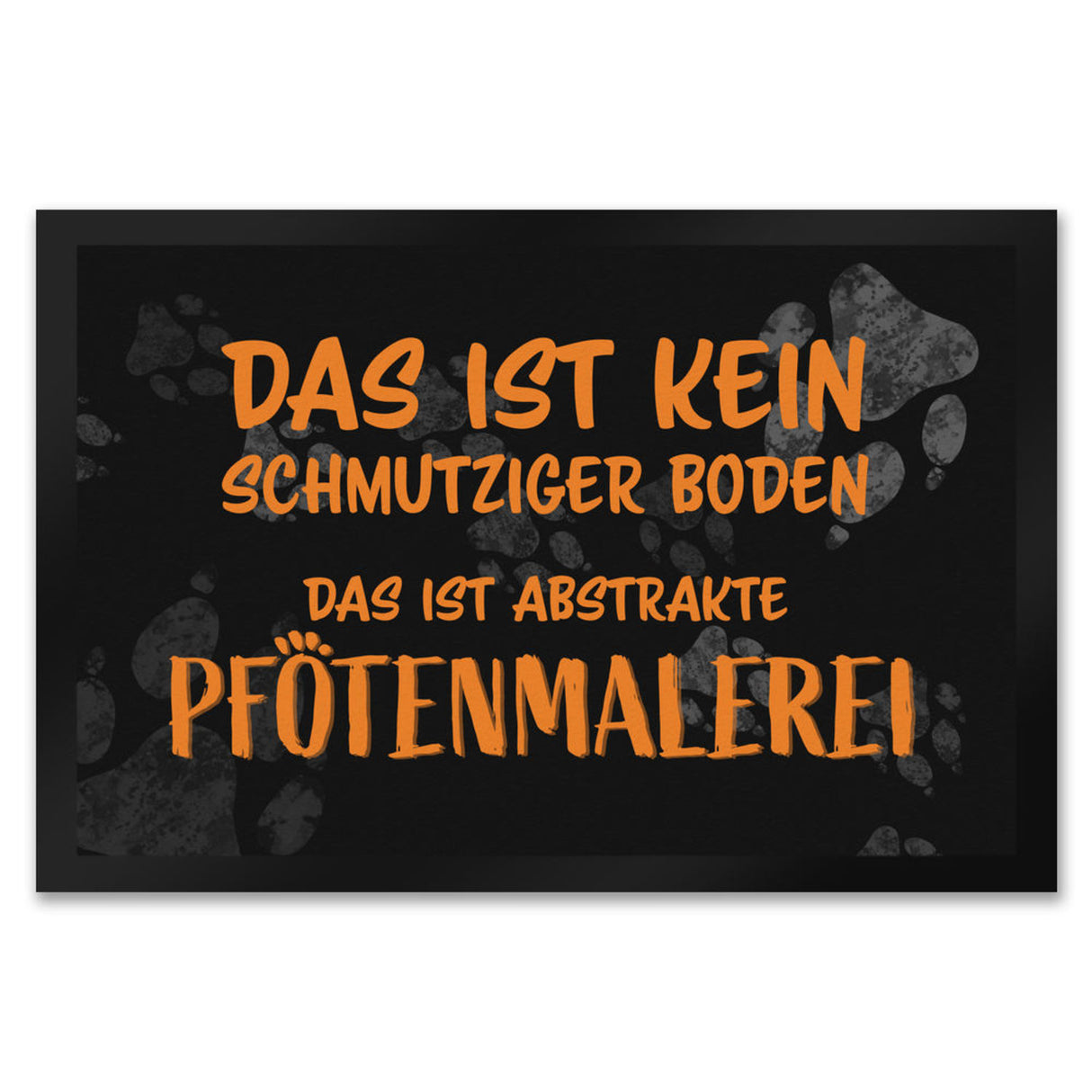 Kein Schmutz, sondern Pfotenmalerei Hunde Fußmatte mit Schrift