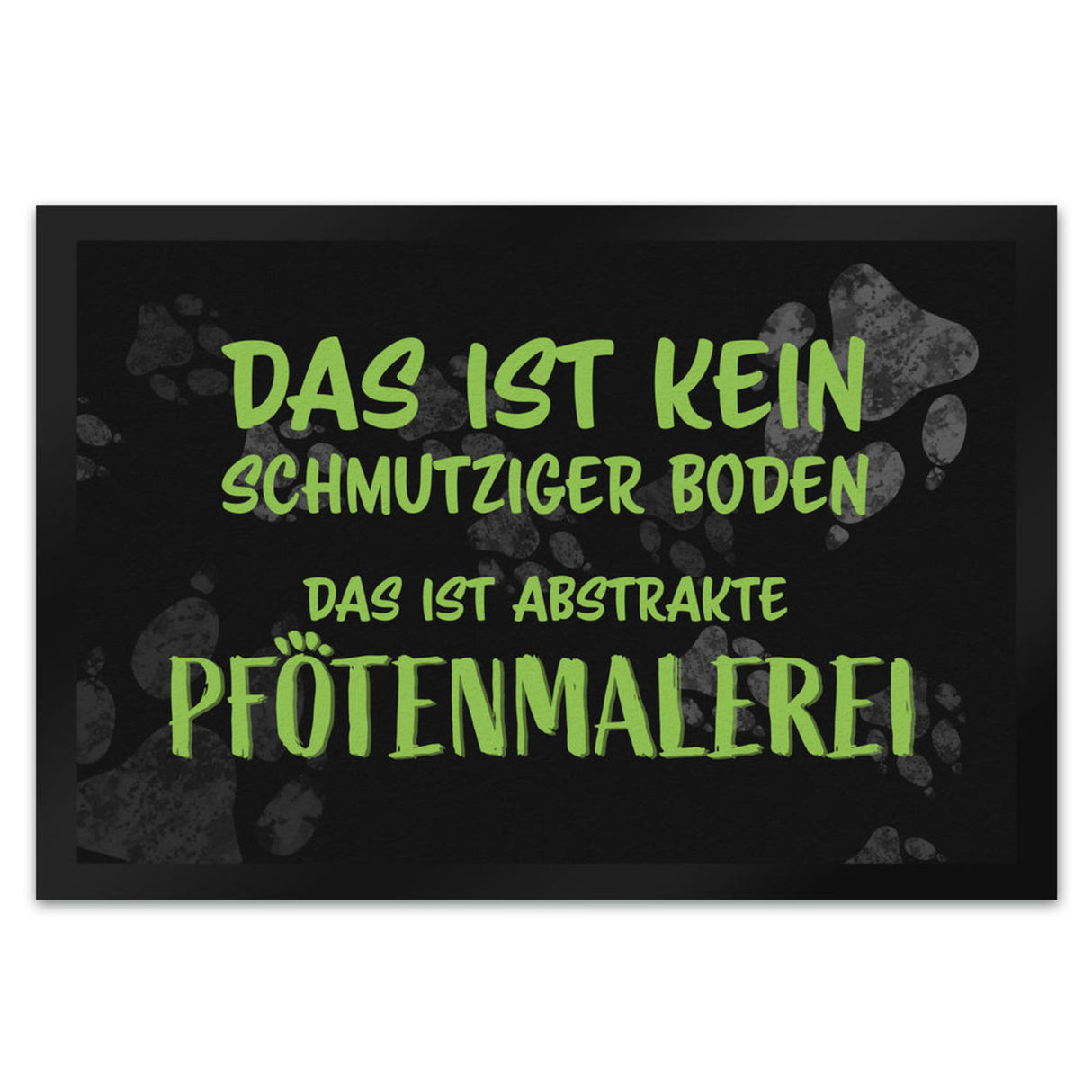 Kein Schmutz, sondern Pfotenmalerei Hunde Fußmatte mit Schrift
