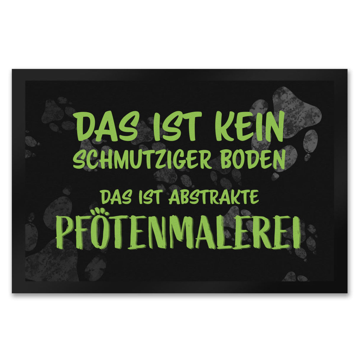 Kein Schmutz, sondern Pfotenmalerei Hunde Fußmatte mit Schrift
