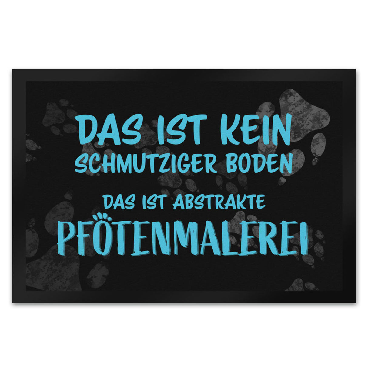 Kein Schmutz, sondern Pfotenmalerei Hunde Fußmatte mit Schrift