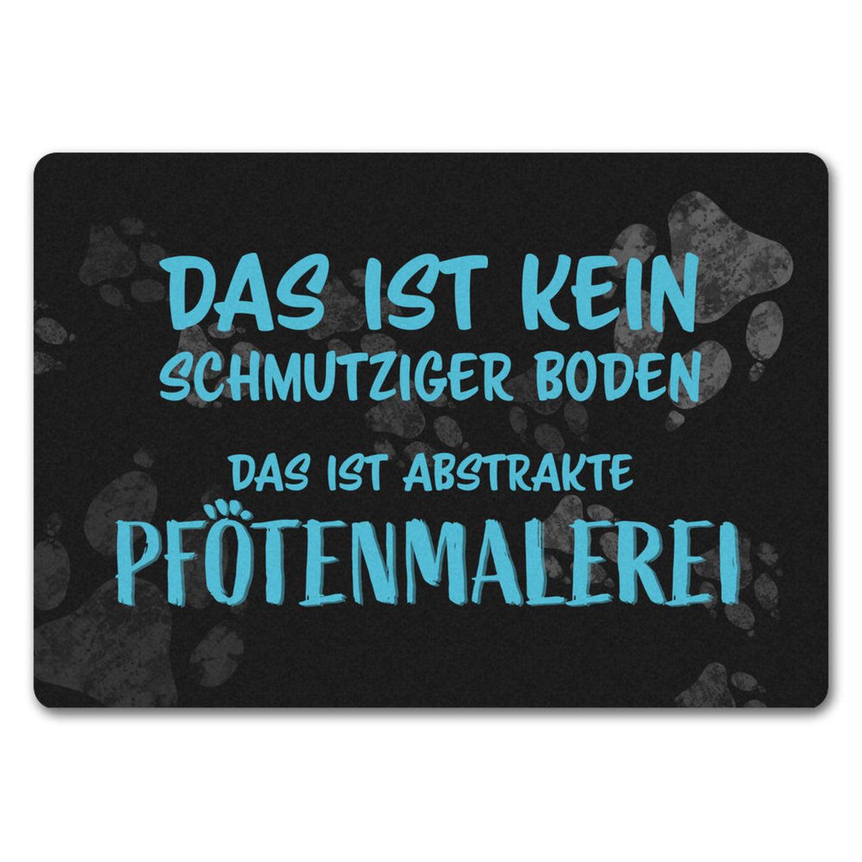 Kein Schmutz, sondern Pfotenmalerei Hunde Fußmatte mit Schrift