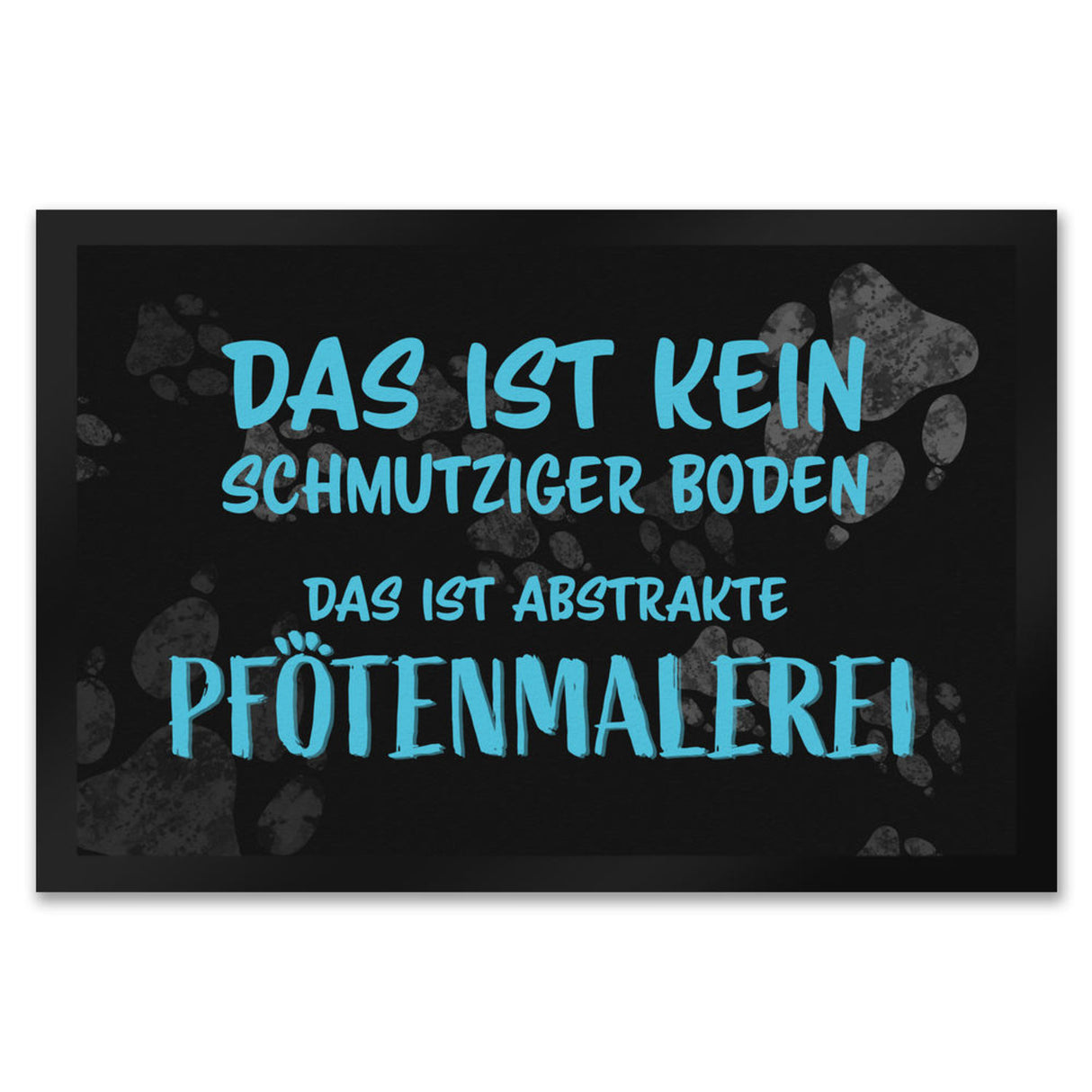 Kein Schmutz, sondern Pfotenmalerei Hunde Fußmatte mit Schrift