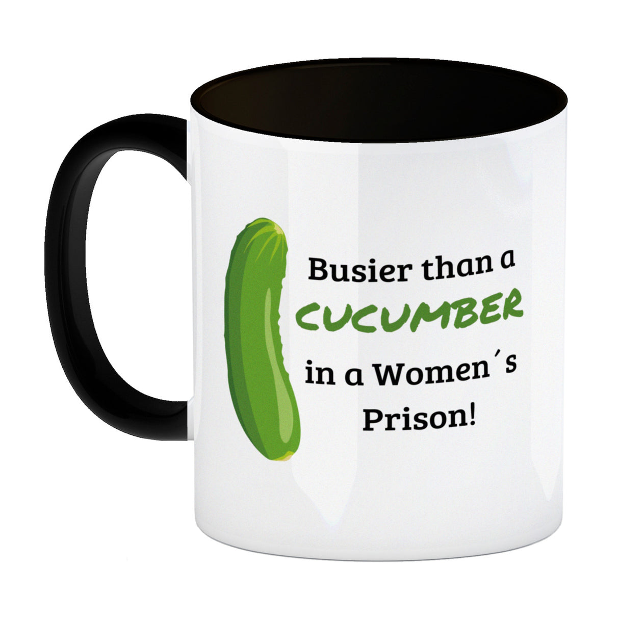 Busier than a cucumber in a women´s prison! Gurke Kaffeebecher Knast Kaffeetasse Spaß alleine