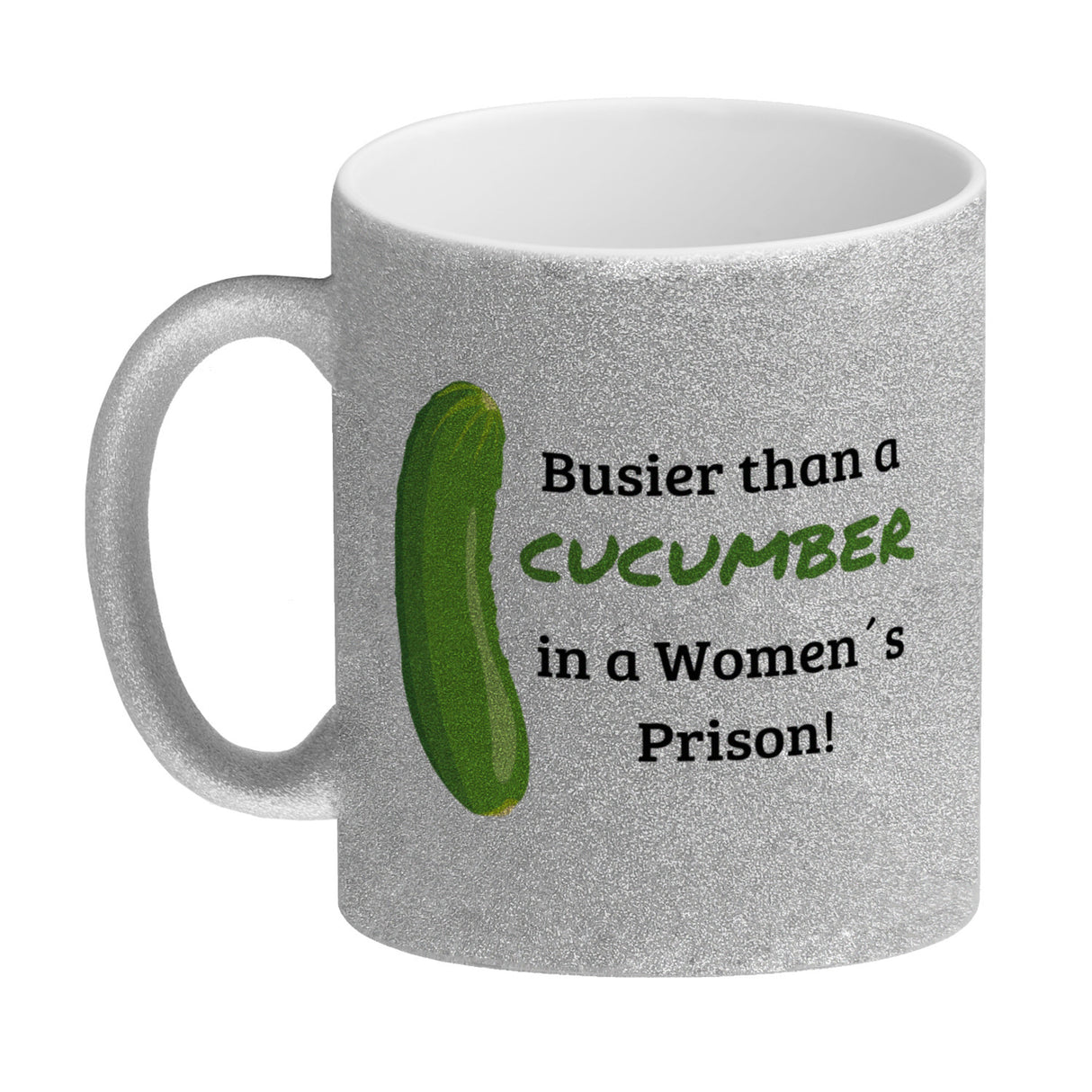Busier than a cucumber in a women´s prison! Gurke Kaffeebecher Knast Kaffeetasse Spaß alleine