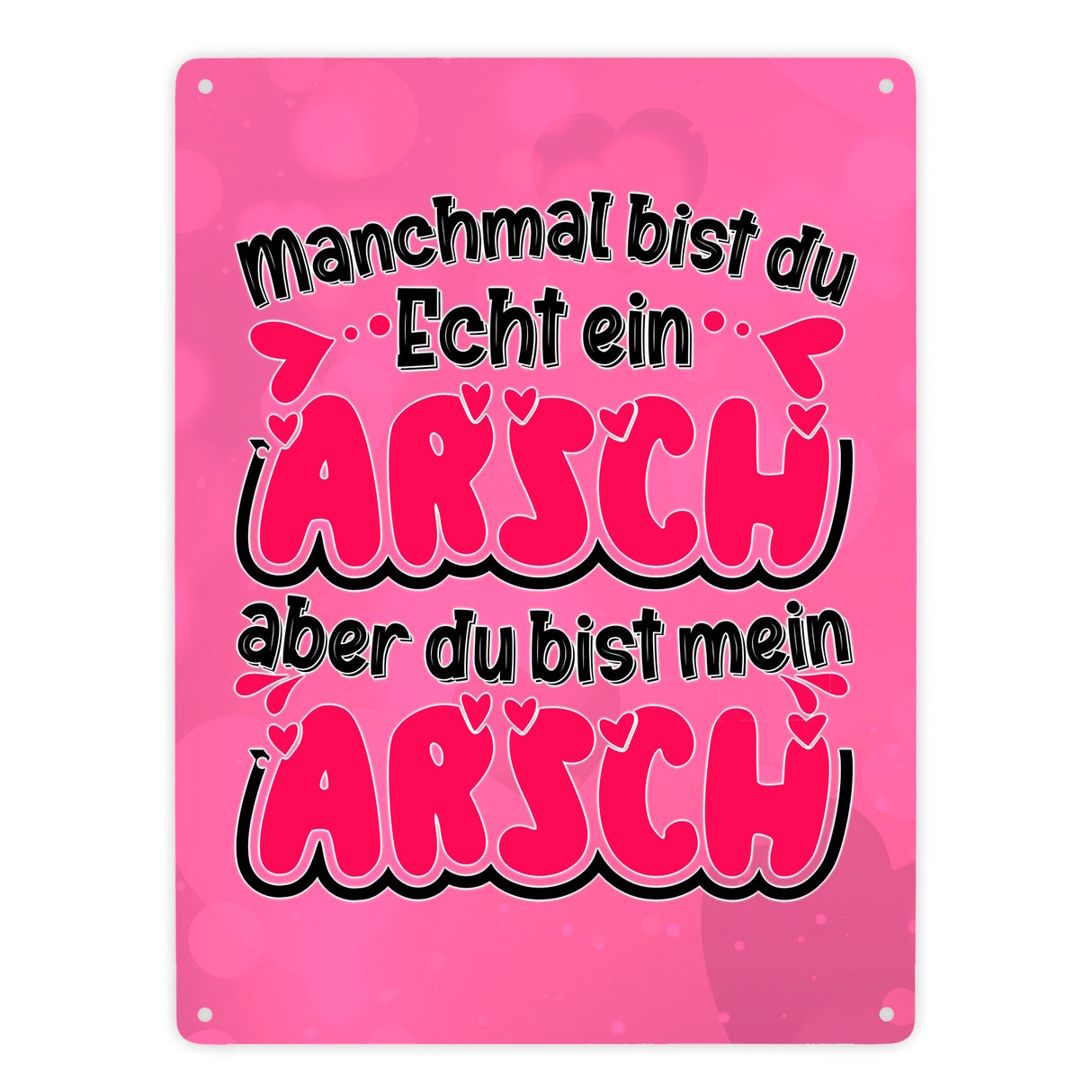 Manchmal bist du echt ein Arsch Metallschild in 15x20 cm zum Valentinstag