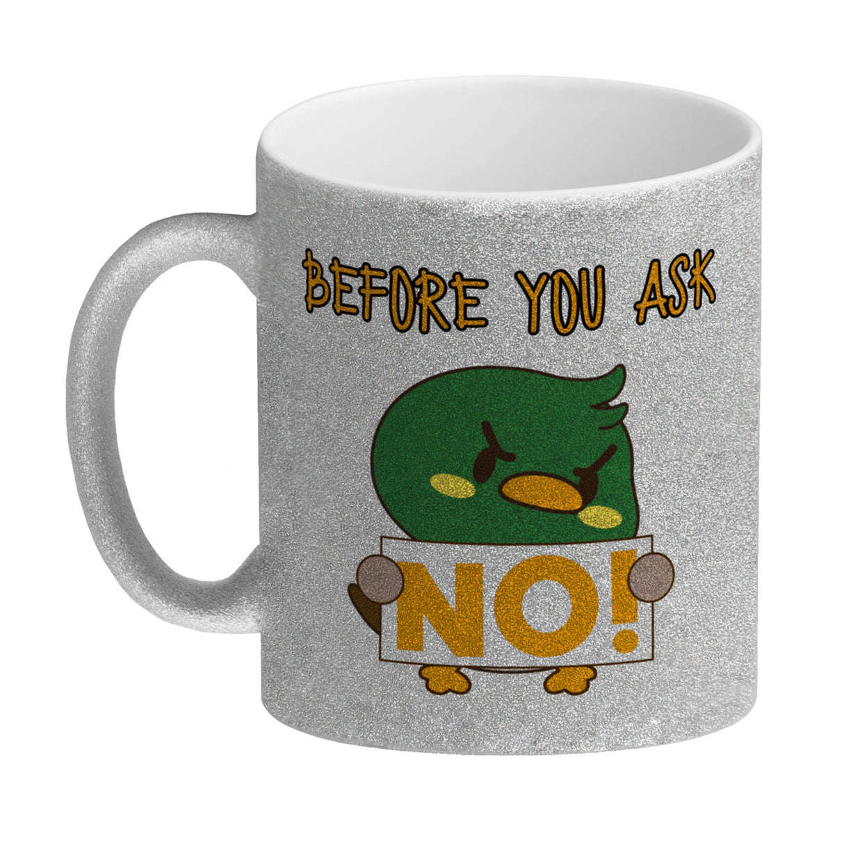 Enten Kaffeebecher mit Spruch BEFORE YOU ASK NO!
