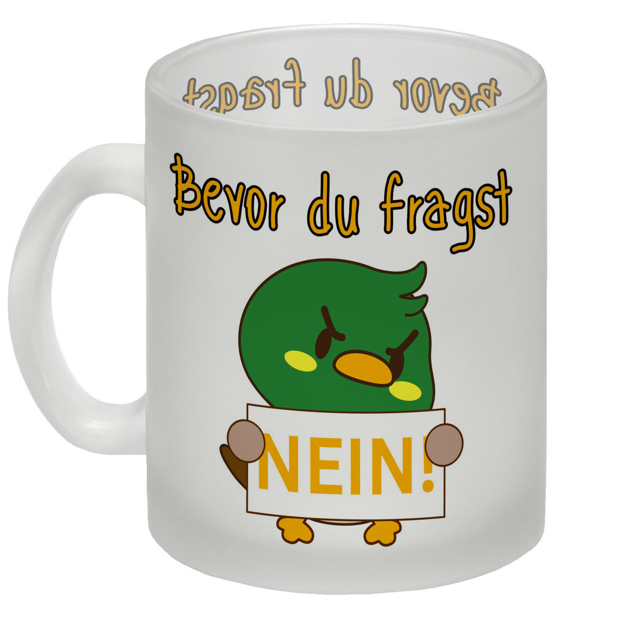 Enten Kaffeebecher mit Spruch BEFORE YOU ASK NO!