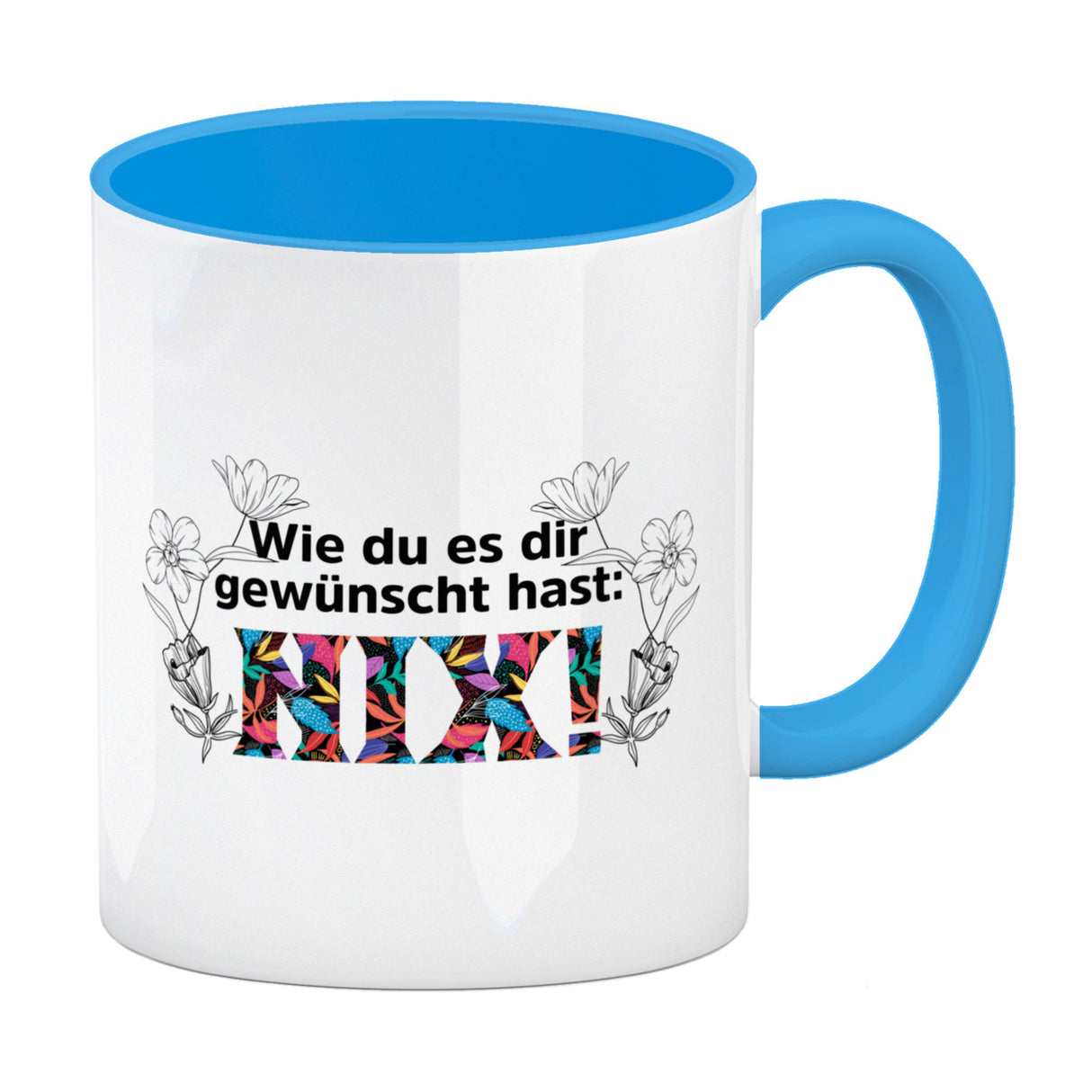 Nichts gewünscht Kaffeebecher mit Spruch Wie du es dir gewünscht hast NIX