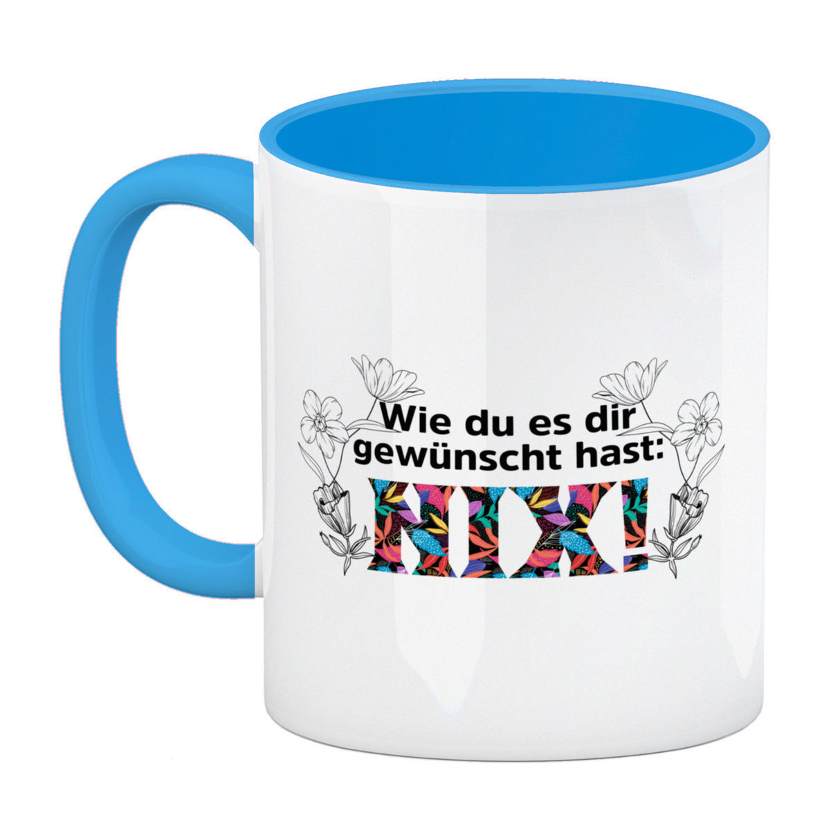 Nichts gewünscht Kaffeebecher mit Spruch Wie du es dir gewünscht hast NIX
