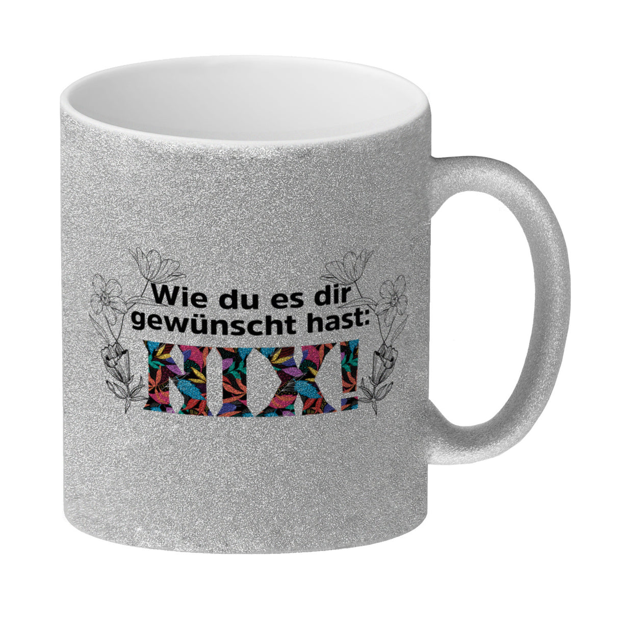 Nichts gewünscht Kaffeebecher mit Spruch Wie du es dir gewünscht hast NIX