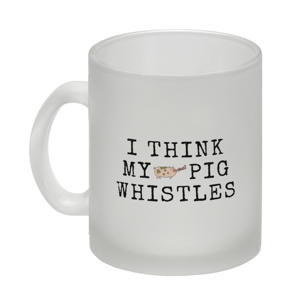 Denglisch Kaffeebecher mit Spruch - I think my pig whistles
