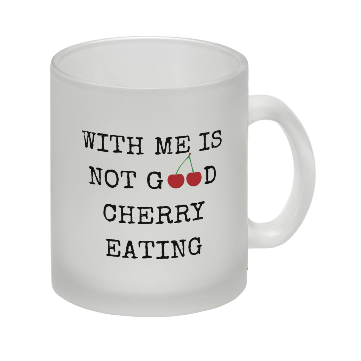Denglisch Kaffeebecher mit Spruch - With me is not good cherry eating