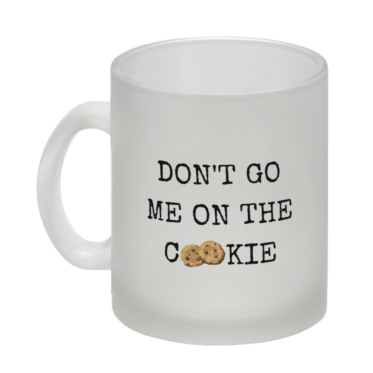 Denglisch Kaffeebecher mit Spruch - Don't go me on the cookie