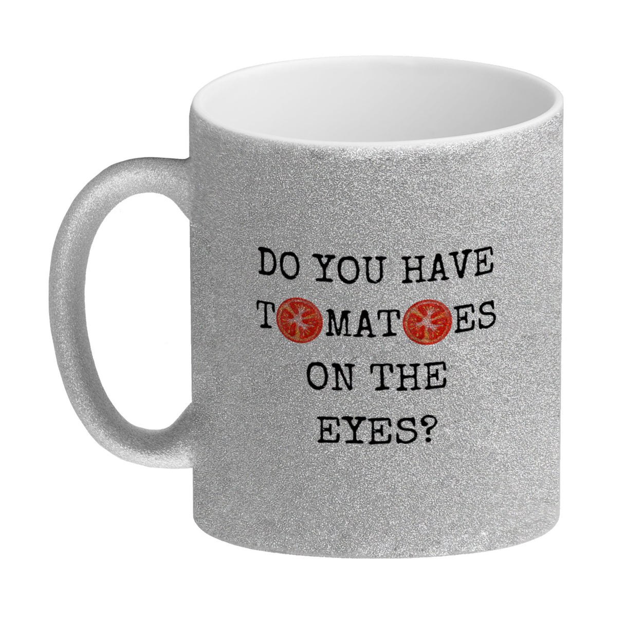 Denglisch Kaffeebecher mit Spruch - Do you have tomatoes on the eyes