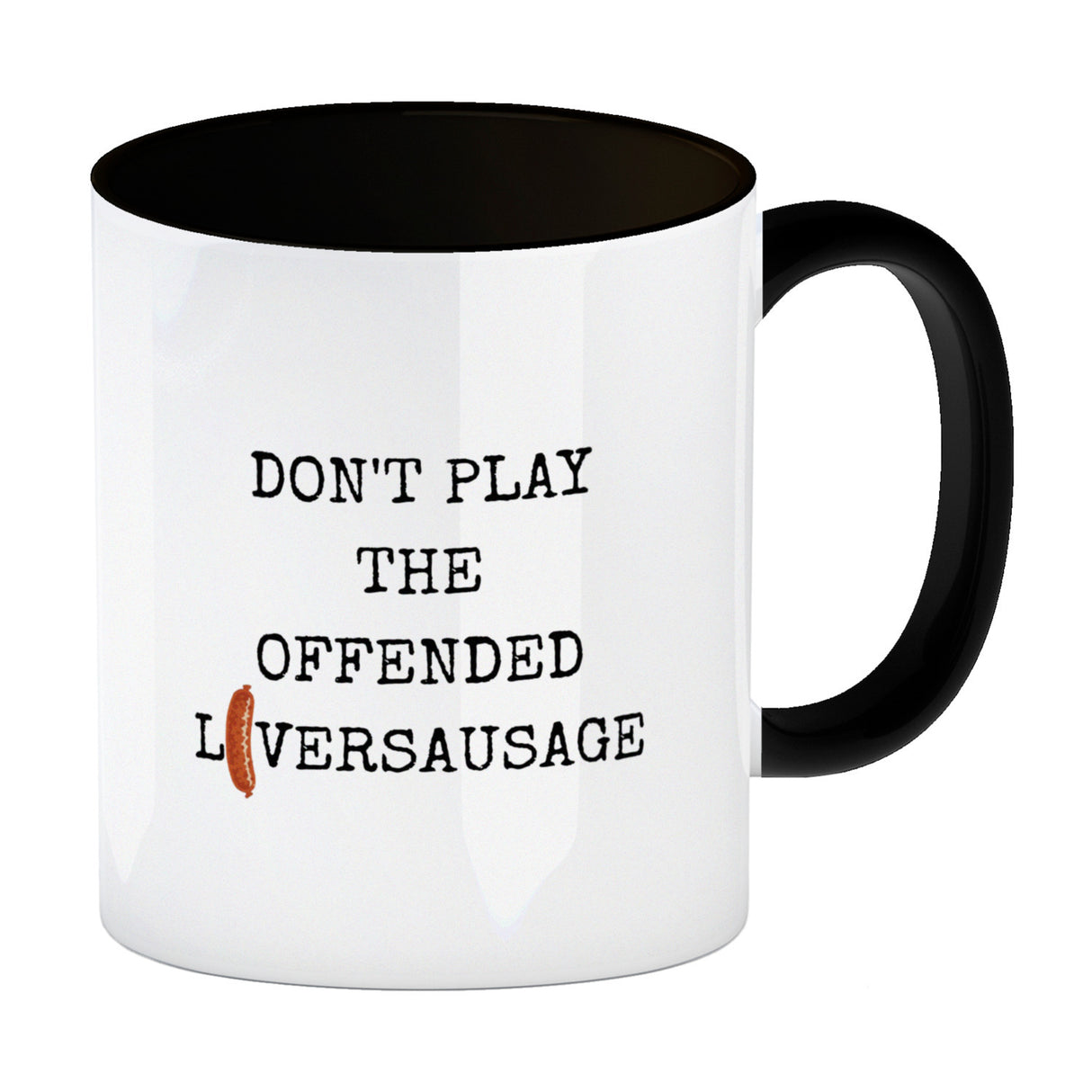 Denglisch Kaffeebecher mit Spruch- Don't play the offended liversausage