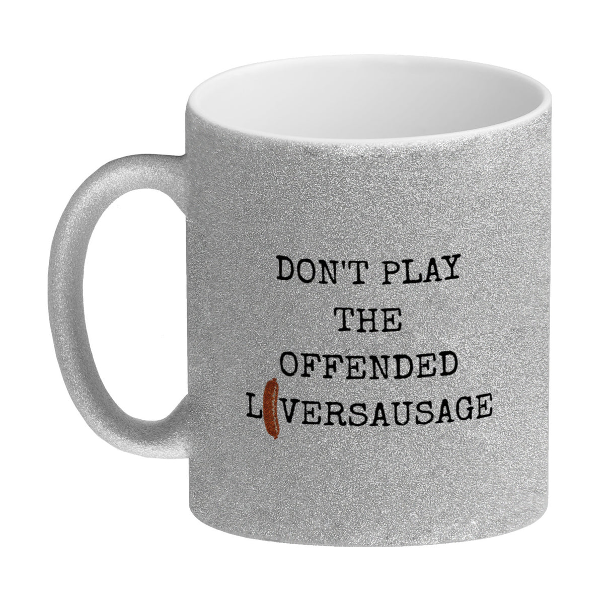 Denglisch Kaffeebecher mit Spruch- Don't play the offended liversausage