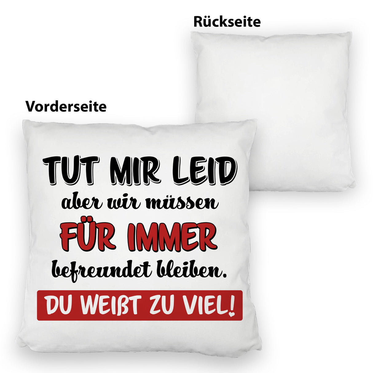 Freundschaft Kissen mit Spruch Tut mir Leid wir müssen befreundet bleiben