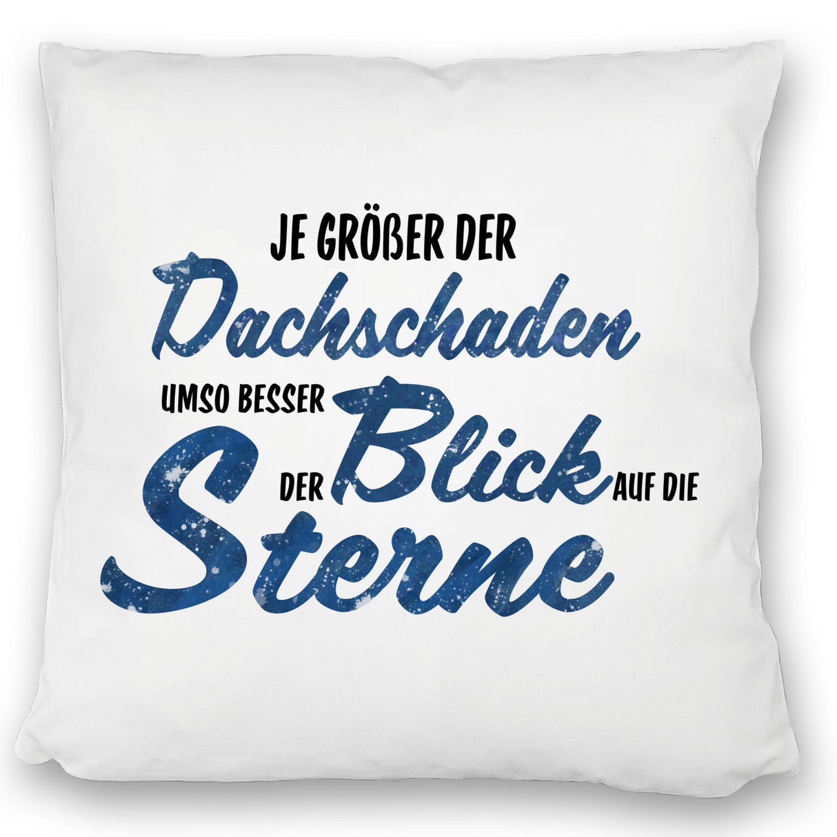 Sterne Kissen mit Spruch - Je größer der Dachschaden