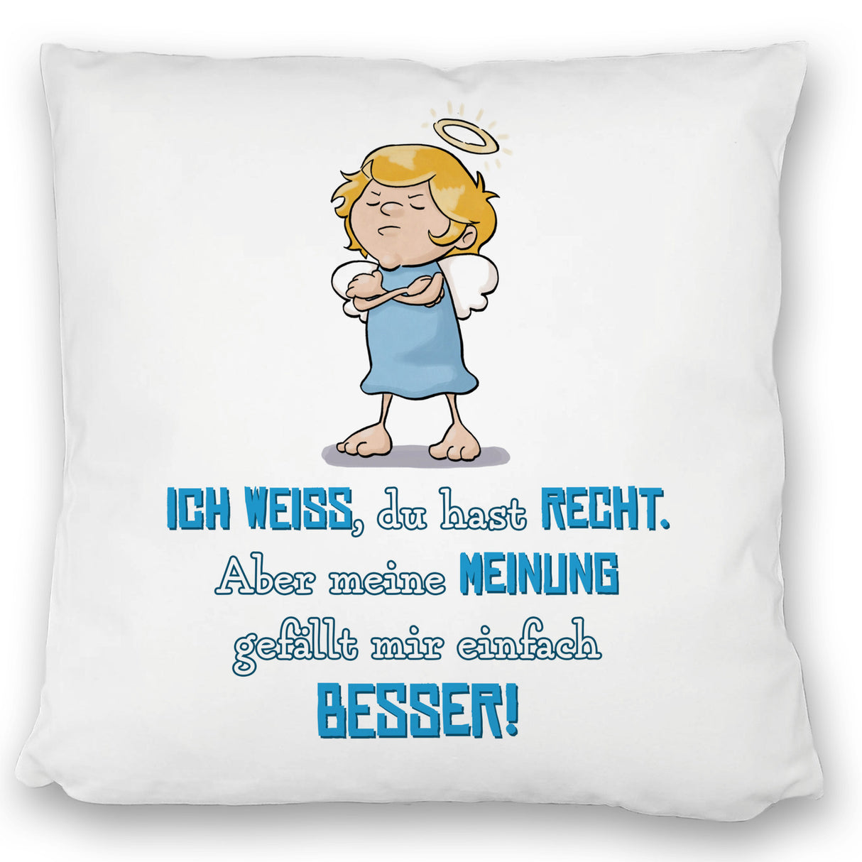 Engel Kissen mit Spruch - Du hast Recht aber meine Meinung ist besser