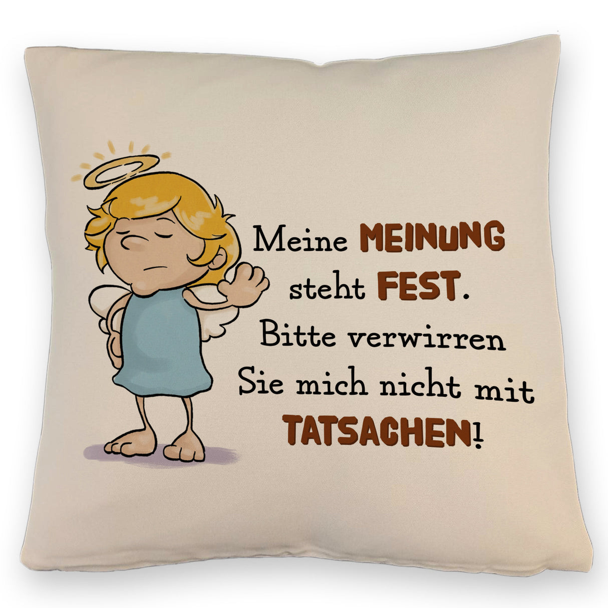 Engel Kissen mit Spruch - Verwirre mich nicht mit Tatsachen in meiner Meinung