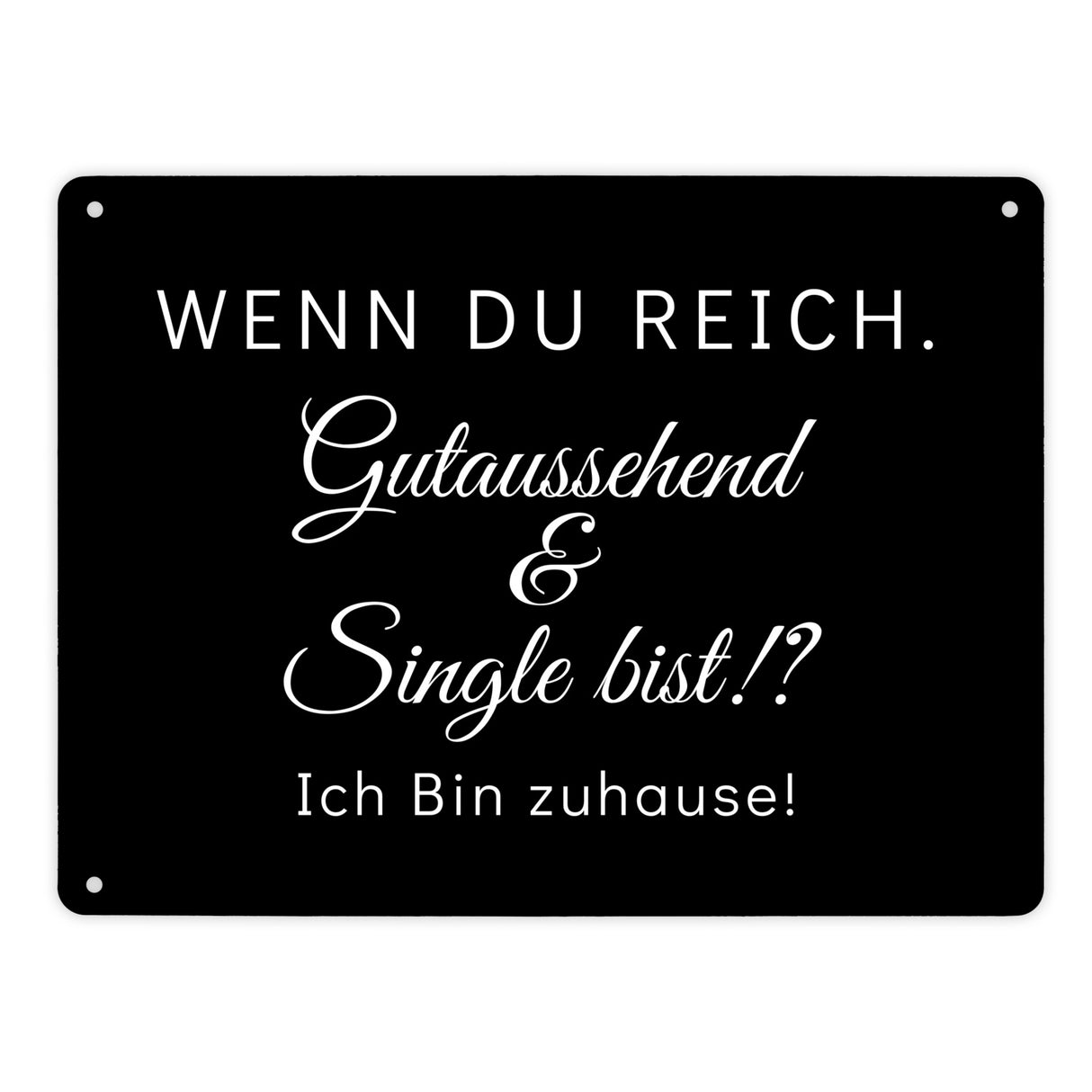 Wenn du reich, gutaussehend und Single bist Metallschild in 15x20 cm