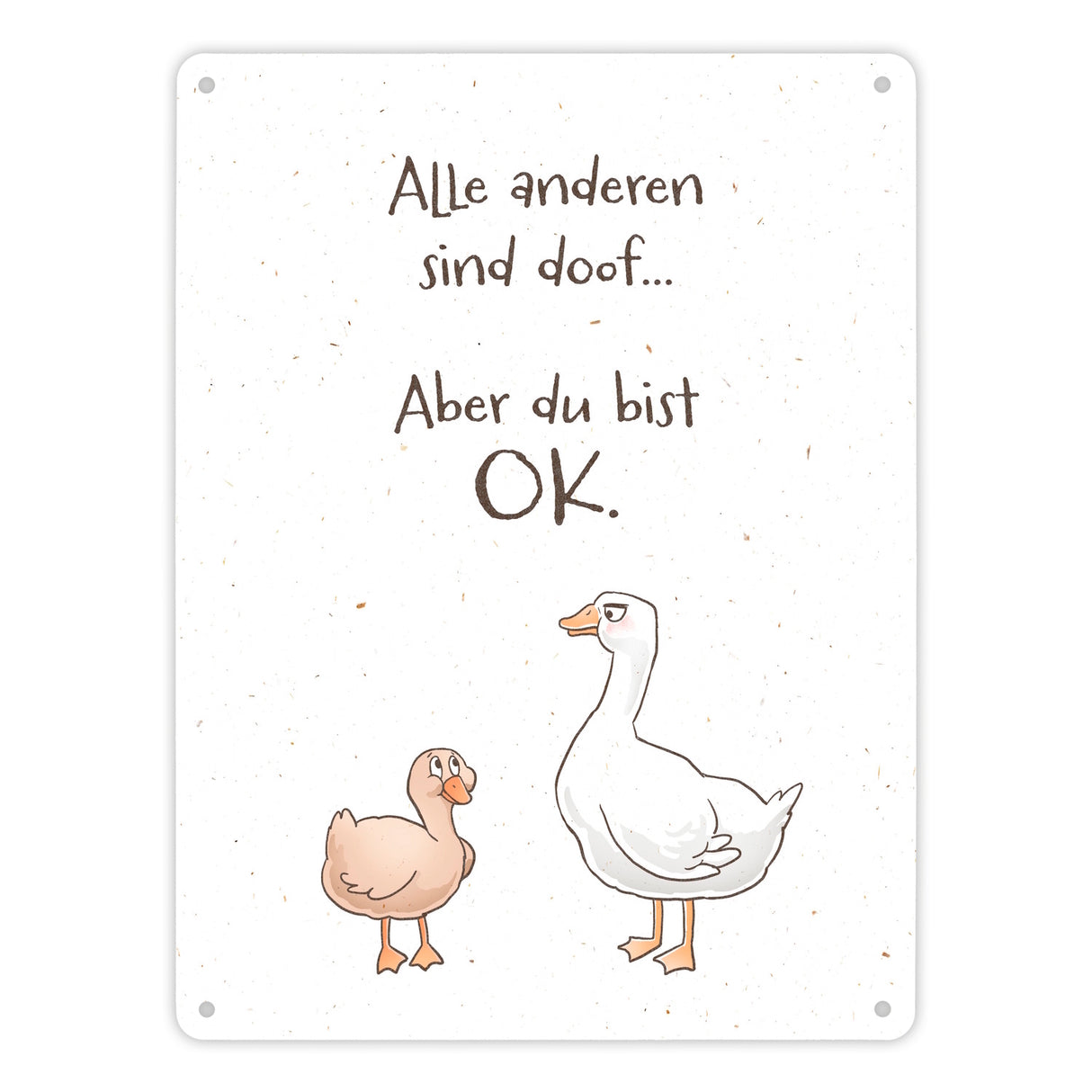Gilbert die Gans Metallschild in 15x20 cm mit Spruch Alle sind doof Aber du bist ok