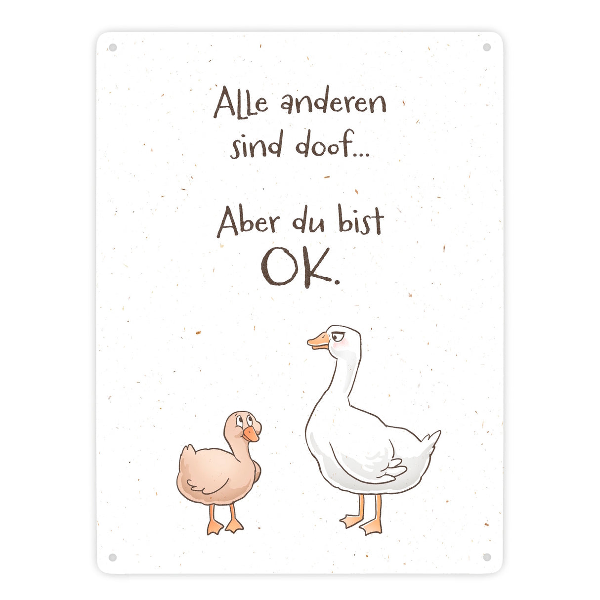 Gilbert die Gans Metallschild in 15x20 cm mit Spruch Alle sind doof Aber du bist ok