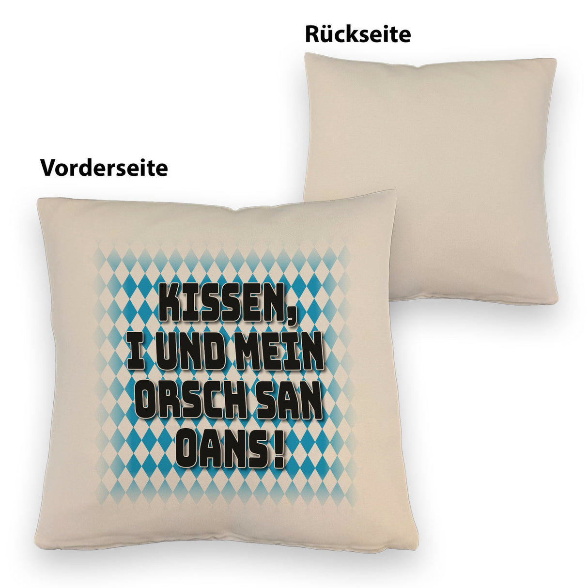 I und mei Orsch san oans! Kissen mit bayrischer Flagge