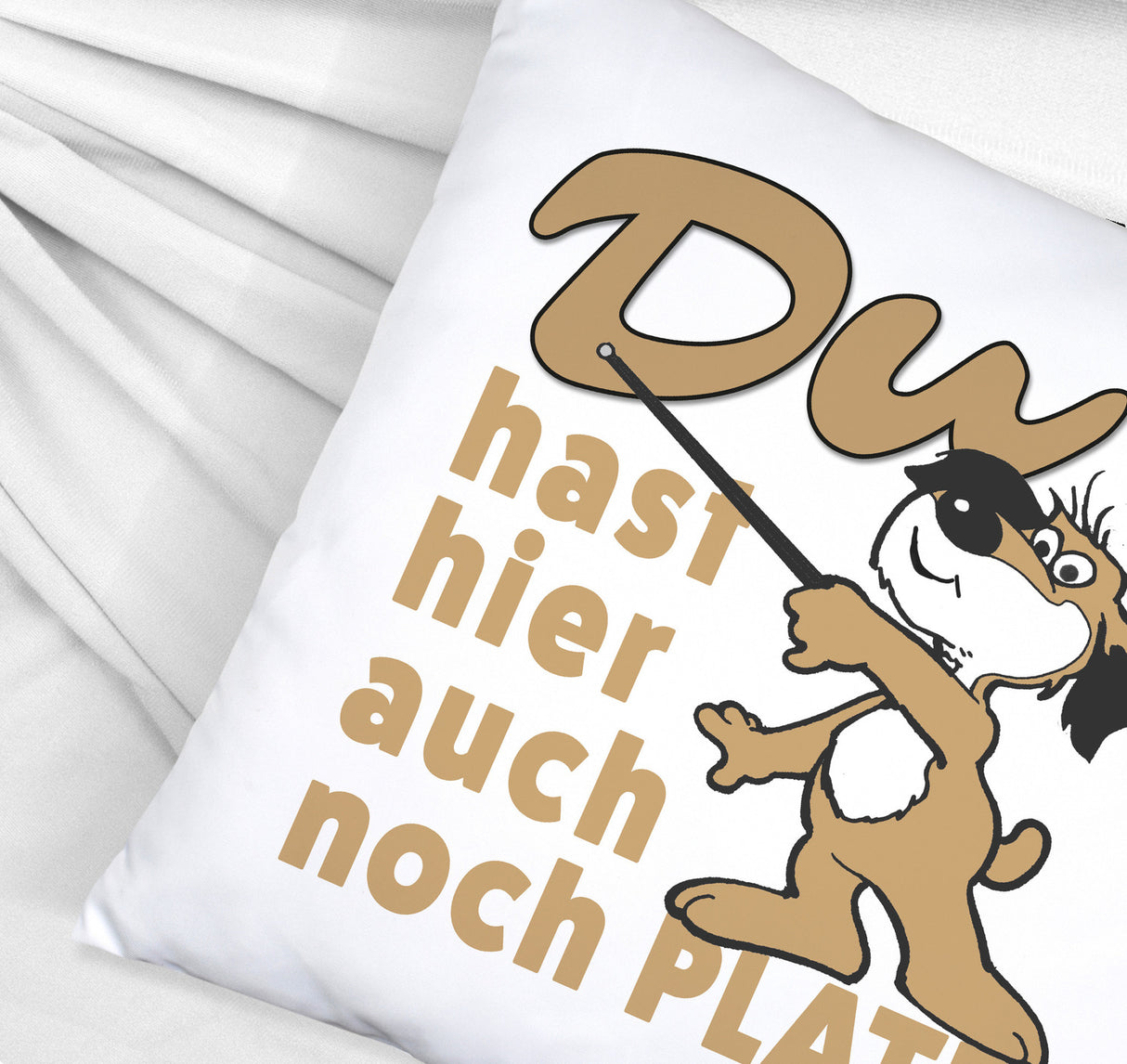 Du hast hier auch noch Platz Kissen mit freundlichem Hund