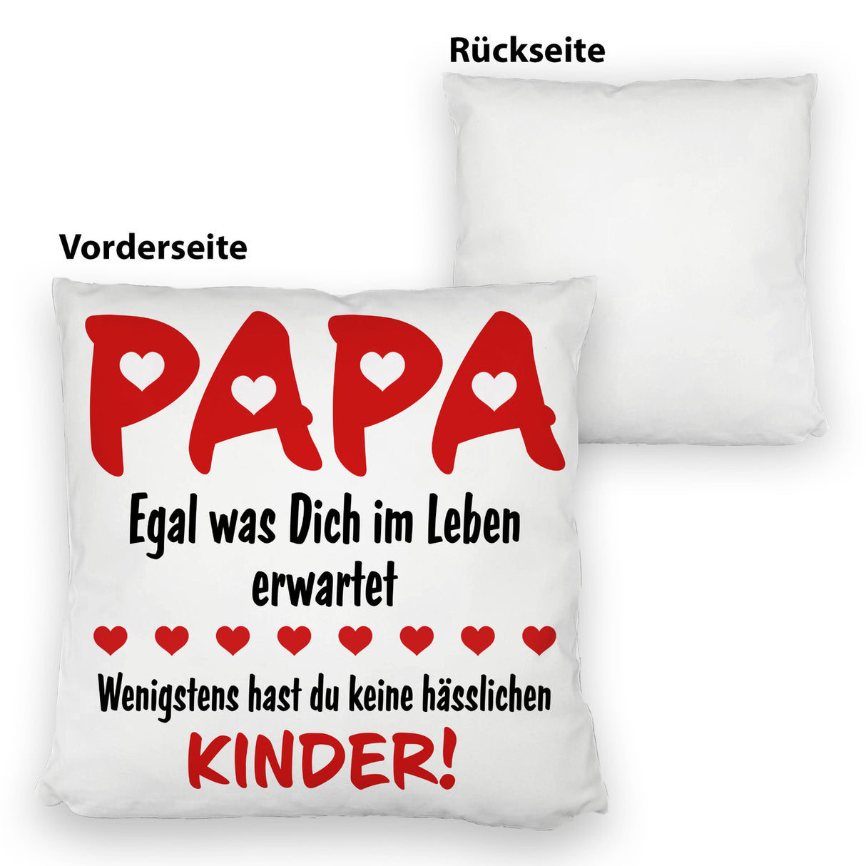 Papa wenigstens hast du keine hässlichen Kinder Kissen