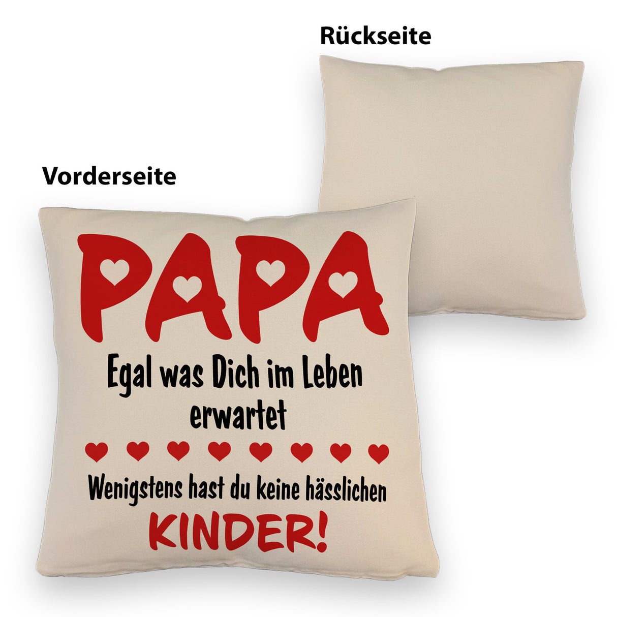Papa wenigstens hast du keine hässlichen Kinder Kissen